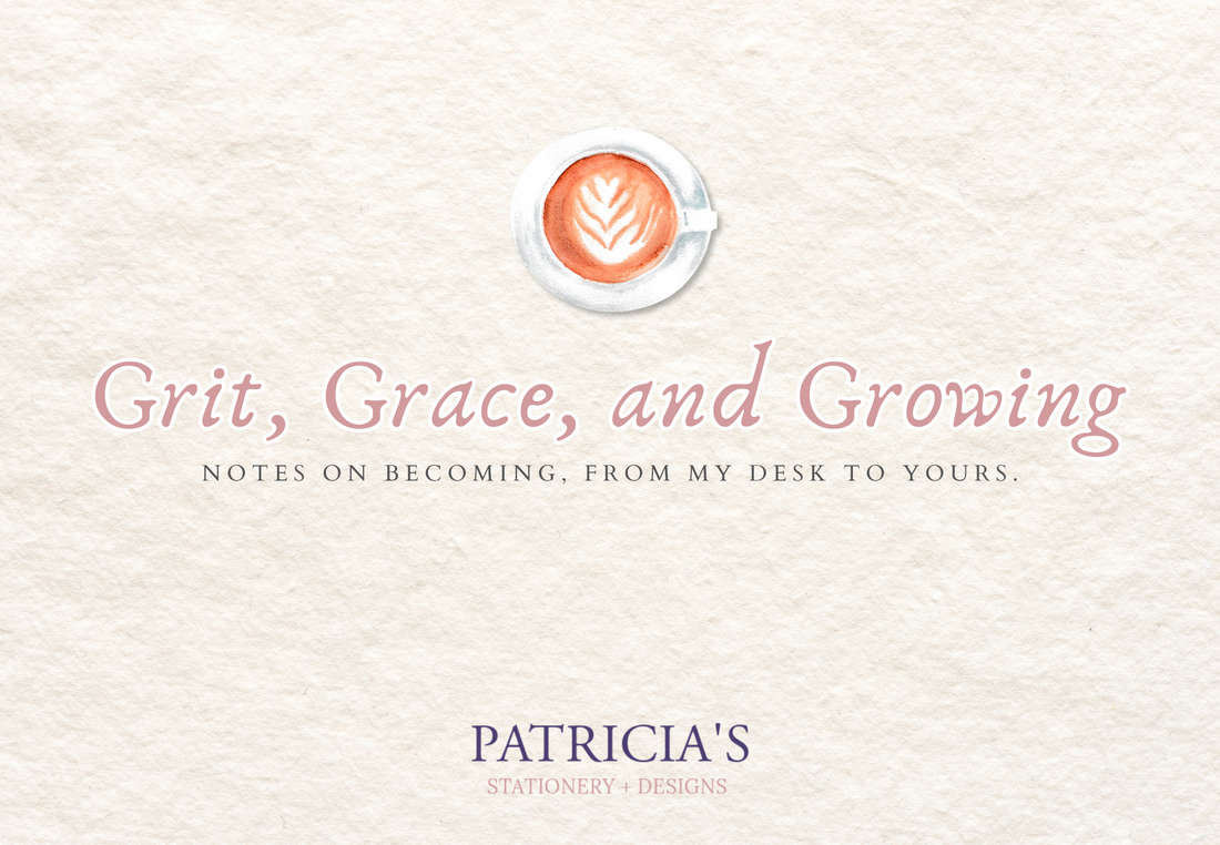 Grit, Grace, and Growing_Notes on becoming, from my desk to yours_Blog_Image_by_Patricia_Petrakis