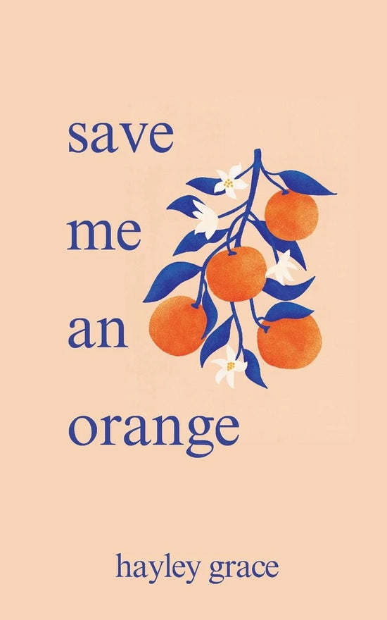 Book cover of Save Me an Orange by Hayley Grace, a soft and emotional poetry collection about love, longing, and healing